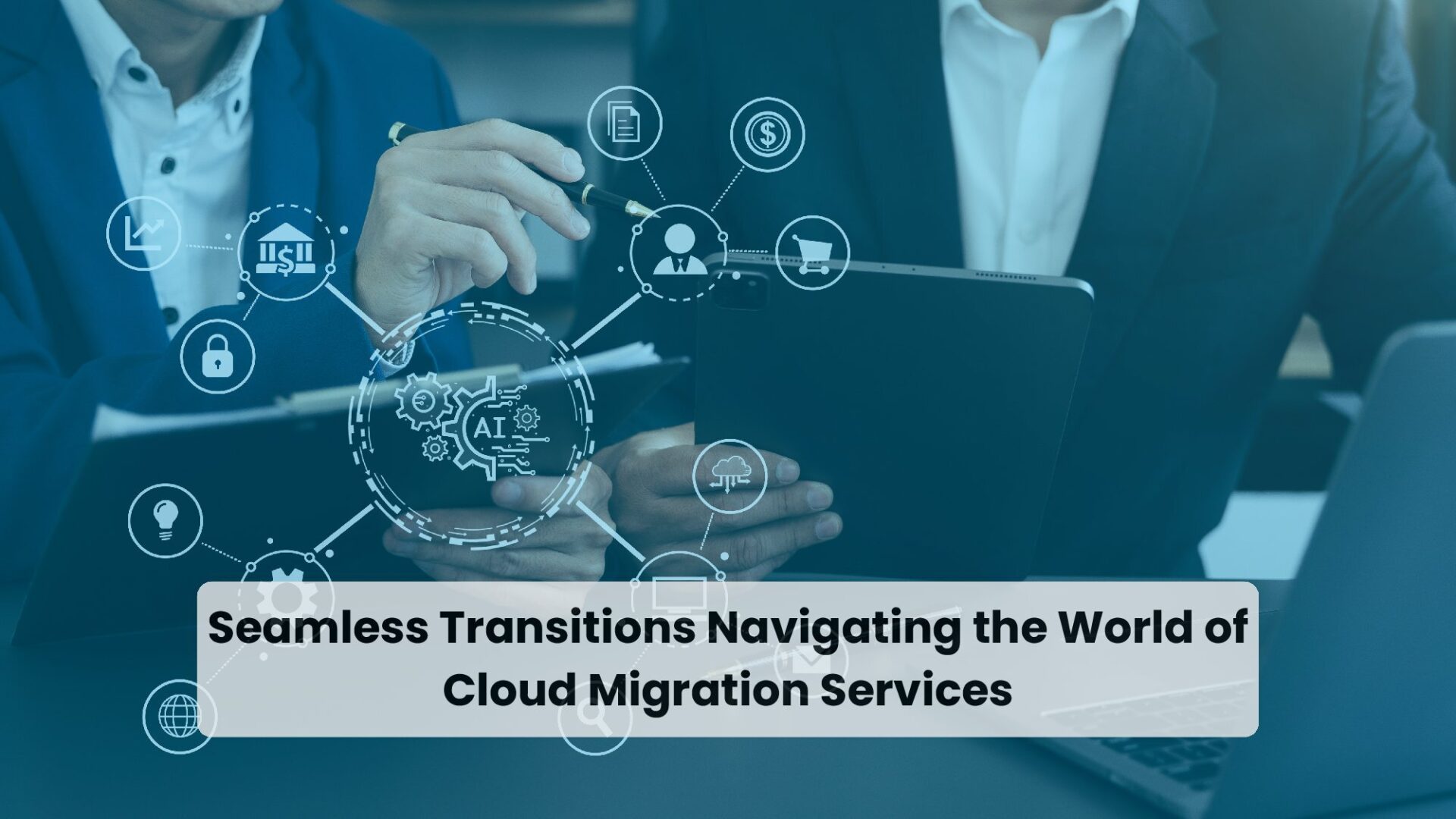 Seamless Transitions Navigating the World of Cloud Migration Services