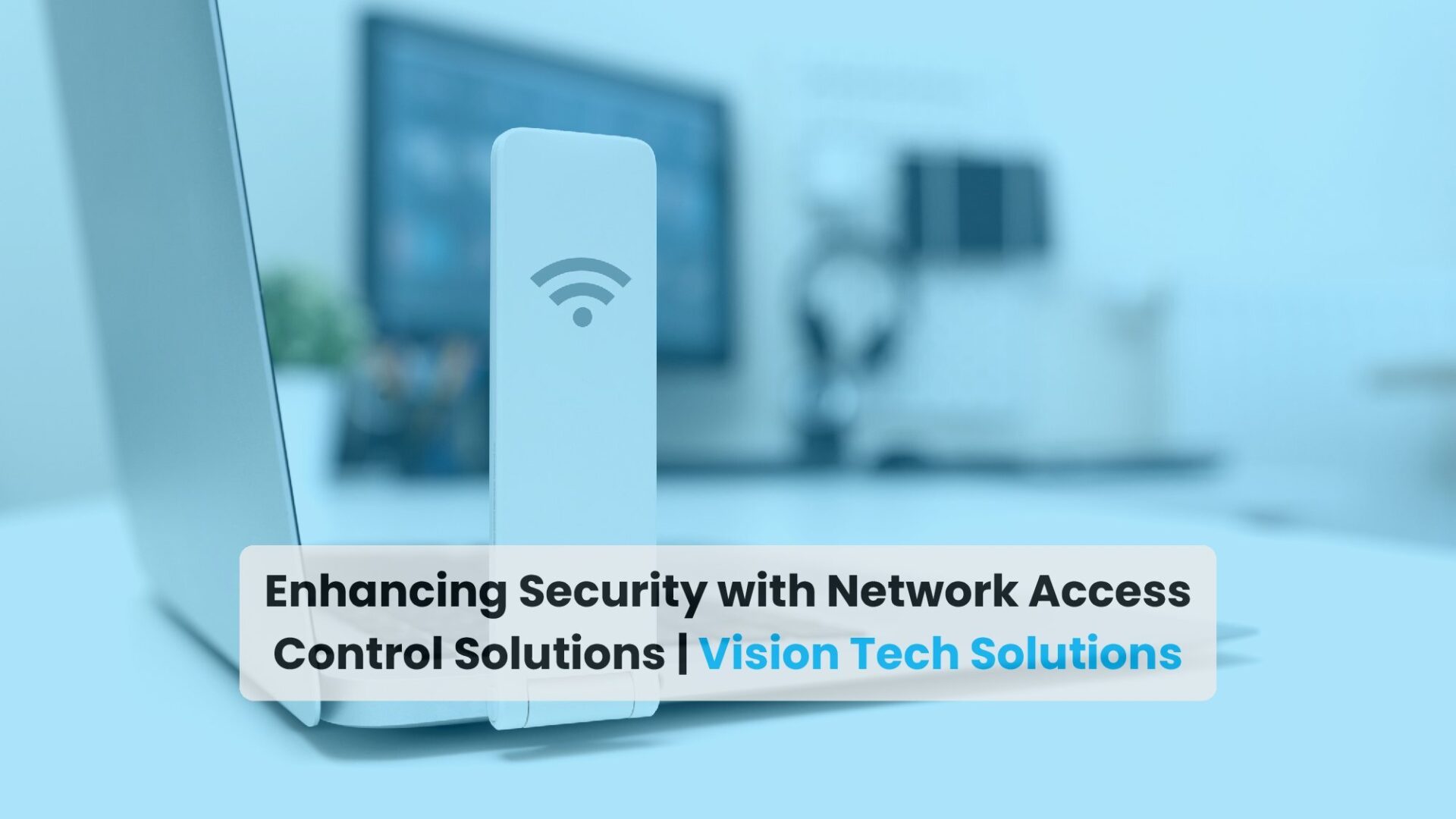 Network Access Control solutions services in Dubai, UAE- Vision tech Solutions