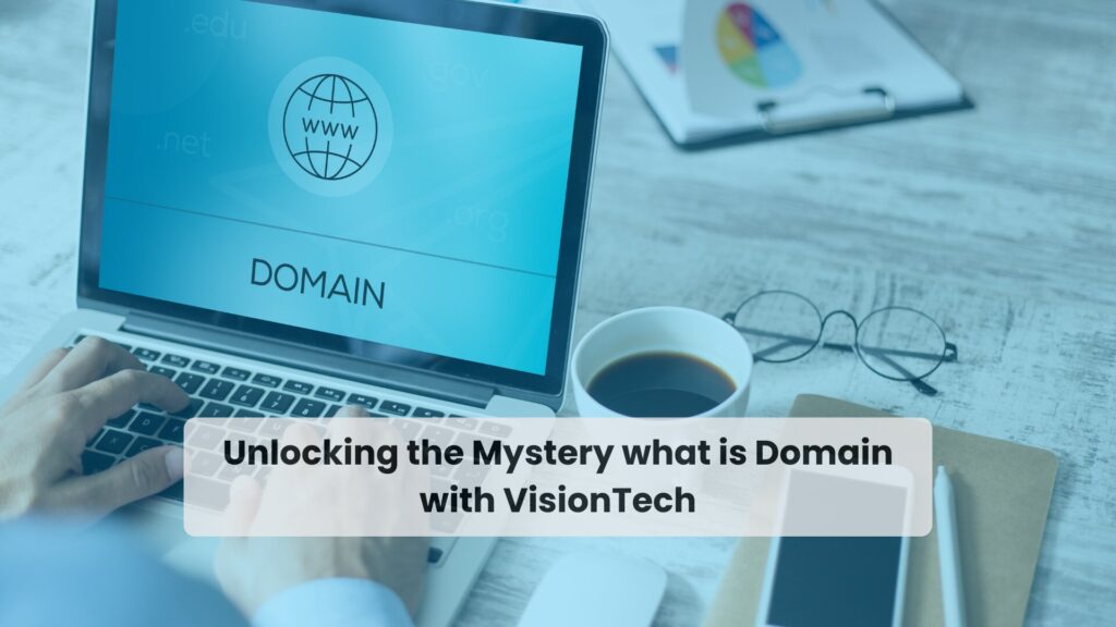 Unlocking the Mystery what is Domain with VisionTech