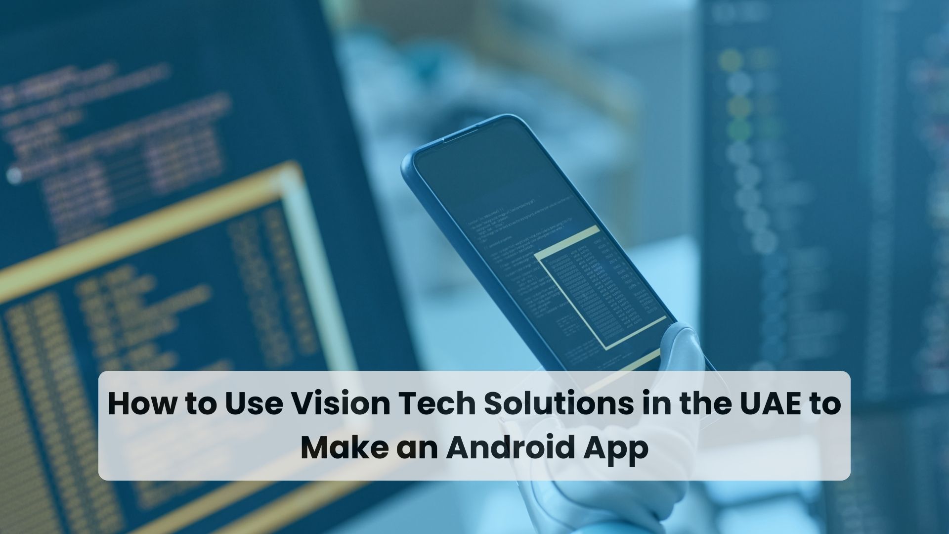 How to Use Vision Tech Solutions in the UAE to Make an Android App