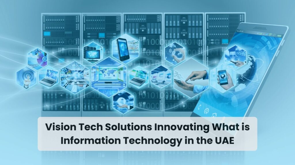 Vision Tech Solutions Innovating What is Information Technology in the UAE